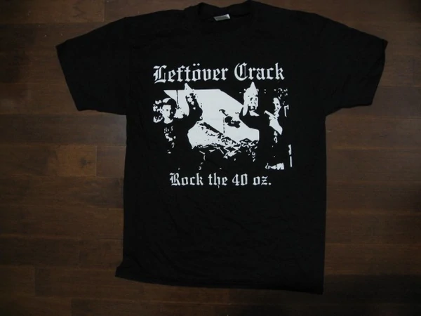 Leftöver Crack-Rock The 40 Oz.- Two Sided Print !